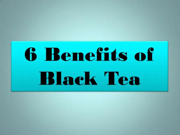 6 Benefits of Black Tea