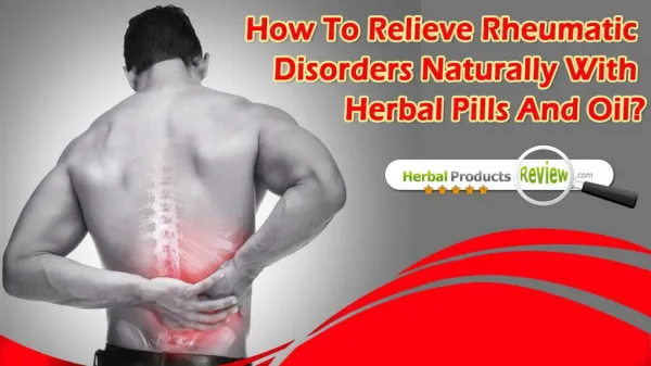 How To Relieve Rheumatic Disorders Naturally With Herbal Pills And Oil?