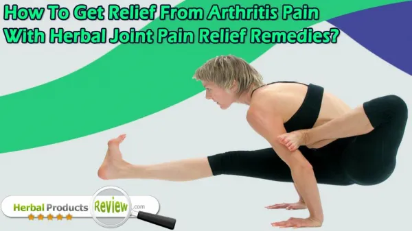 How To Get Relief From Arthritis Pain With Herbal Joint Pain Relief Remedies?