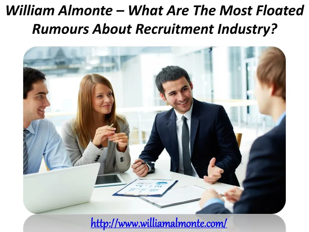 william almonte what are the most floated rumours about recruitment industry