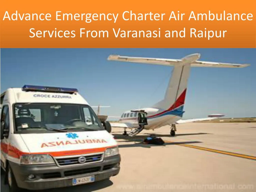 advance emergency charter air ambulance services from varanasi and raipur