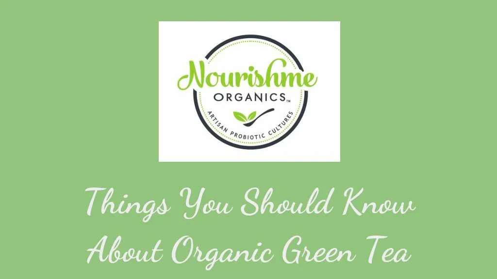 things you should know about organic green tea