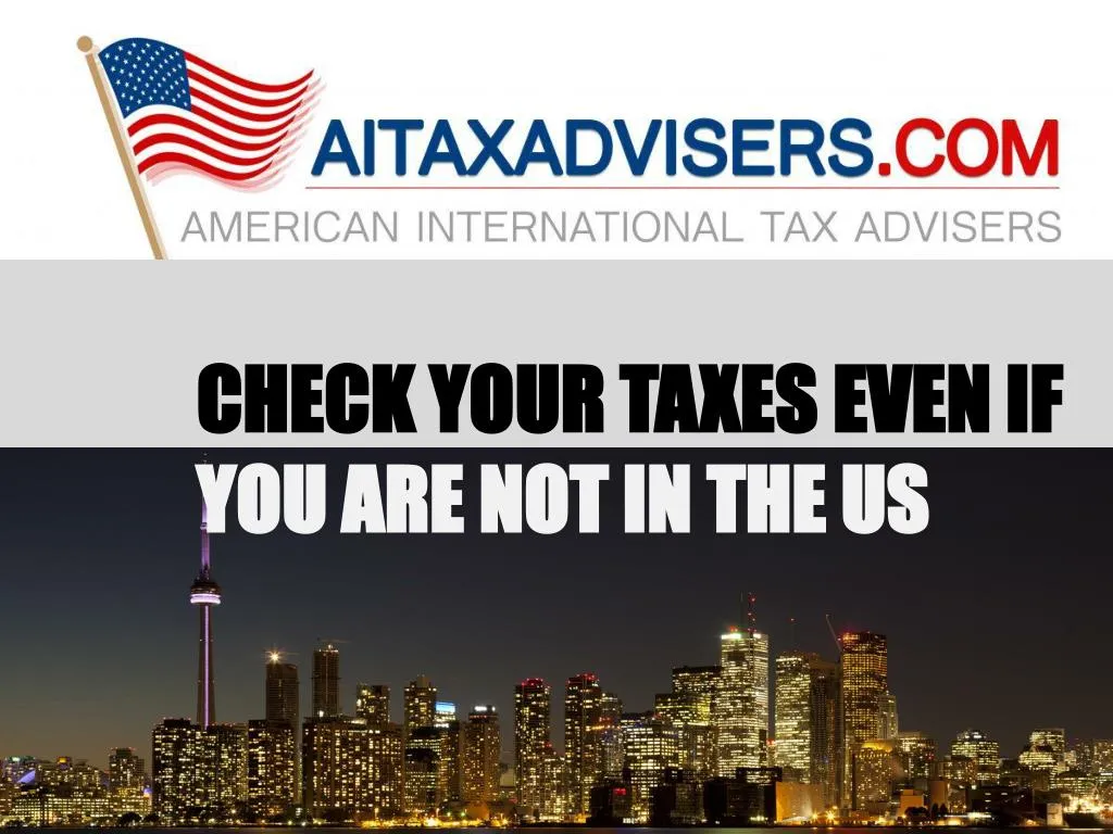check your taxes even if you are not in the us