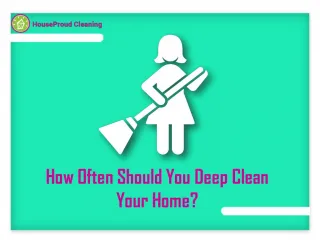 How Often Should You Deep Clean Your Home? - slide 1