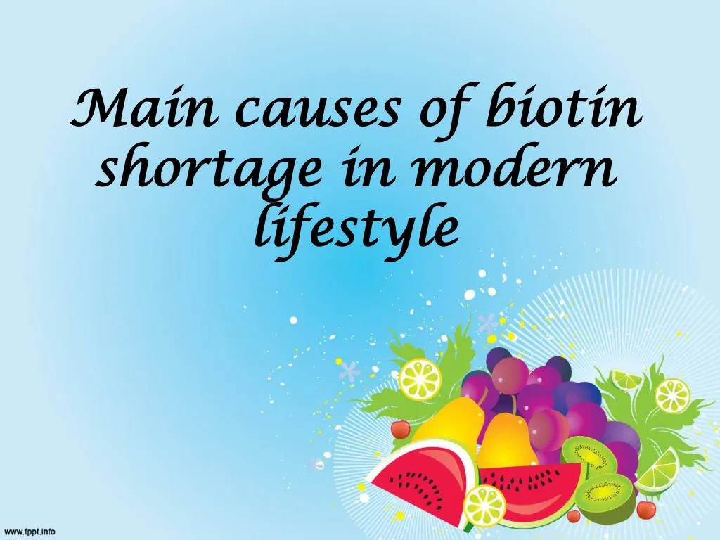 main causes of biotin shortage in modern lifestyle
