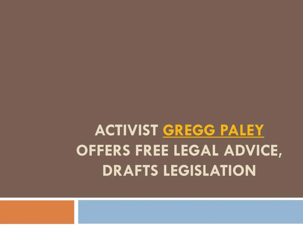 activist gregg paley offers free legal advice drafts legislation