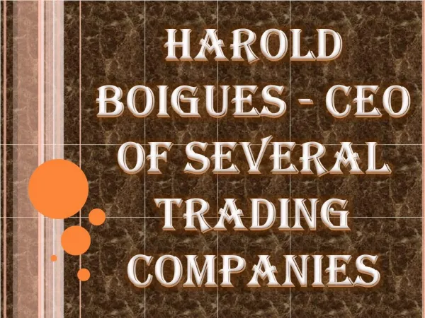 Harold Boigues - CEO of Several Trading Companies
