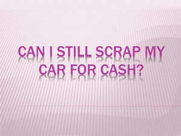 Scrap and Sell your Old Car for Cash Today