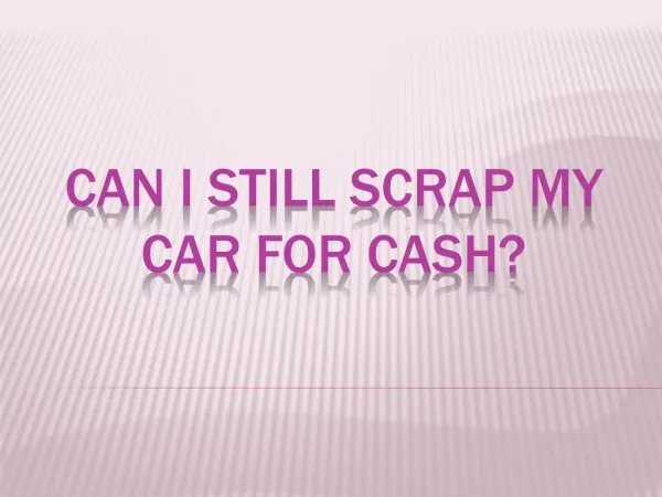 can i still scrap my car for cash