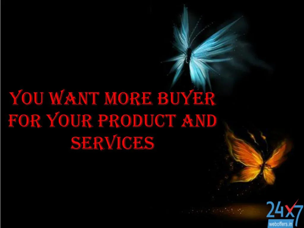 you want more buyer for your product and services