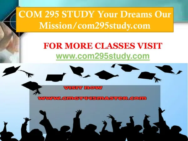 COM 295 STUDY Your Dreams Our Mission/com295study.com