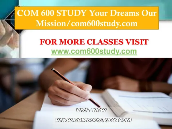 COM 600 STUDY Your Dreams Our Mission/com600study.com