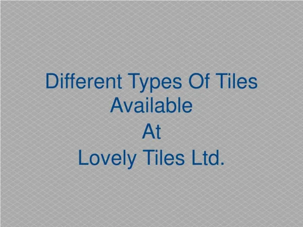 Different types of tiles available at LovelyTiles