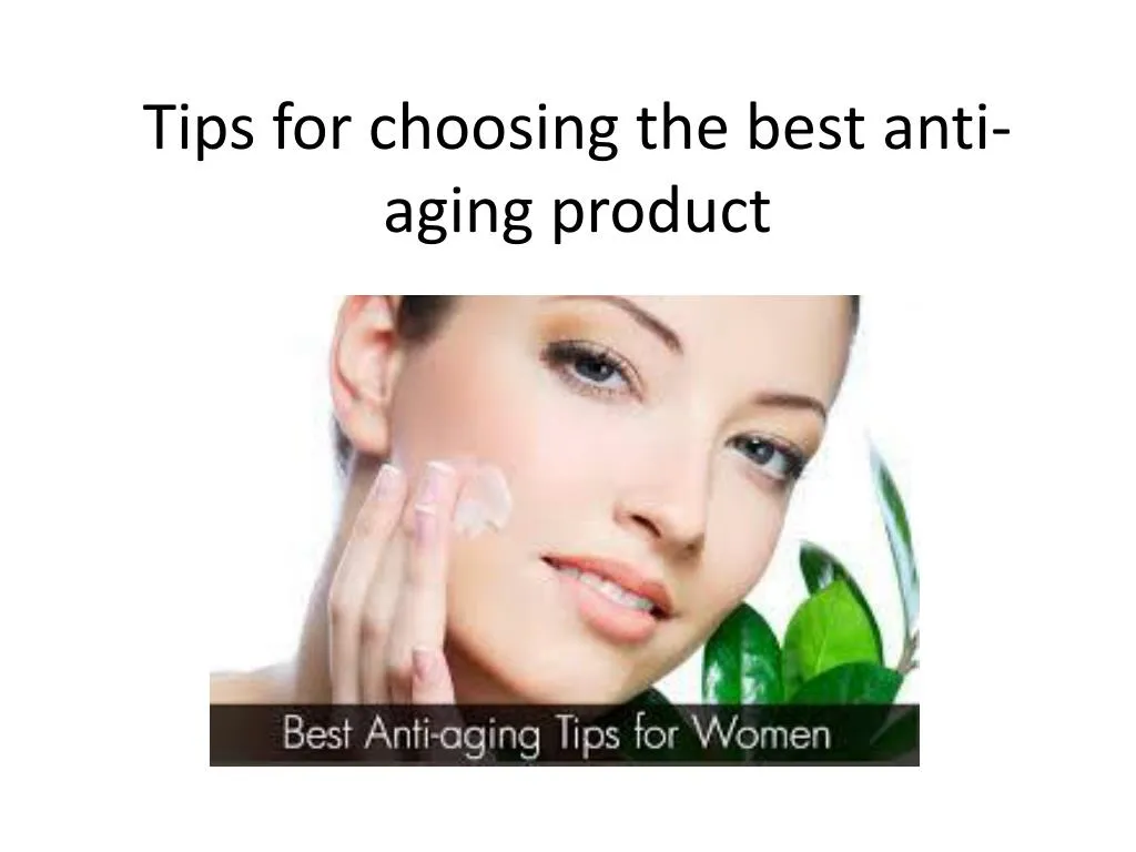 tips for choosing the best anti aging product