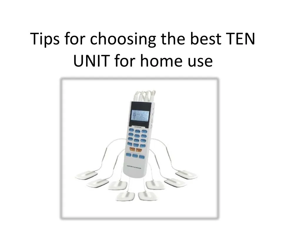 tips for choosing the best ten unit for home use