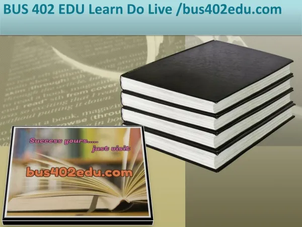 BUS 402 EDU Learn Do Live /bus402edu.com