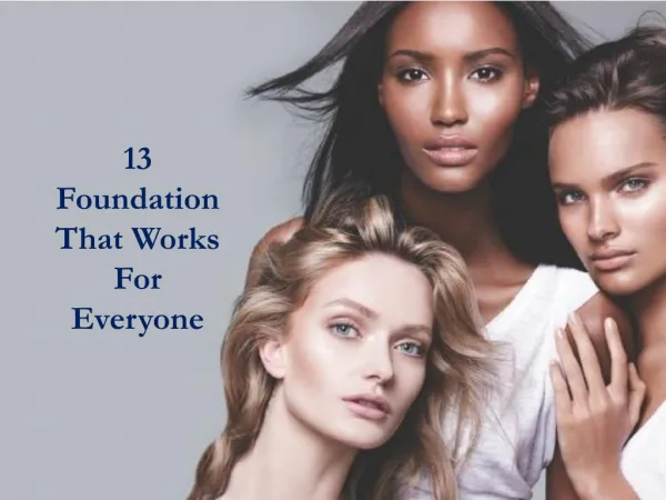 13 Foundation that works for everyone