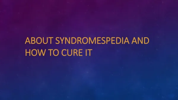 About syndromespedia and how to cure it