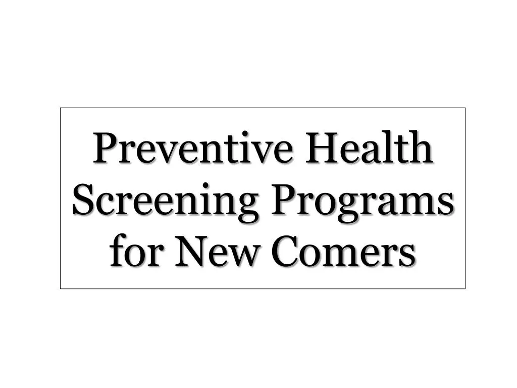 preventive health screening programs for new comers