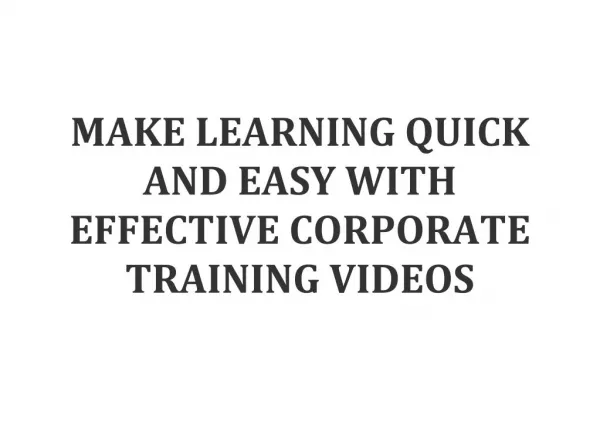 MAKE LEARNING QUICK AND EASY WITH EFFECTIVE CORPORATE TRAINING VIDEOS