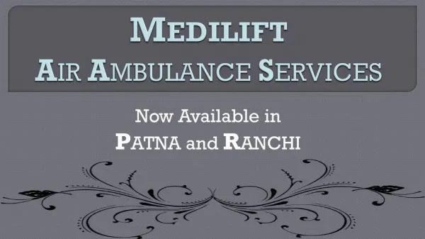 Medilift Air Ambulance Services in Patna: Available with Hi-tech Medical Facility