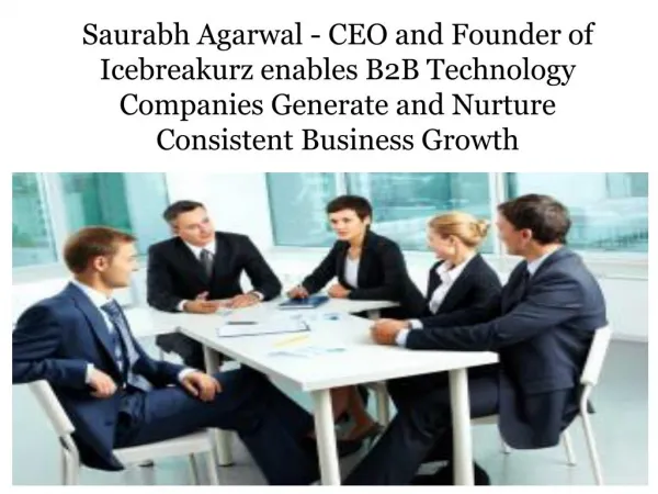 Saurabh Agarwal - CEO and Founder of Icebreakurz enables B2B Technology Companies Generate and Nurture Consistent Busine