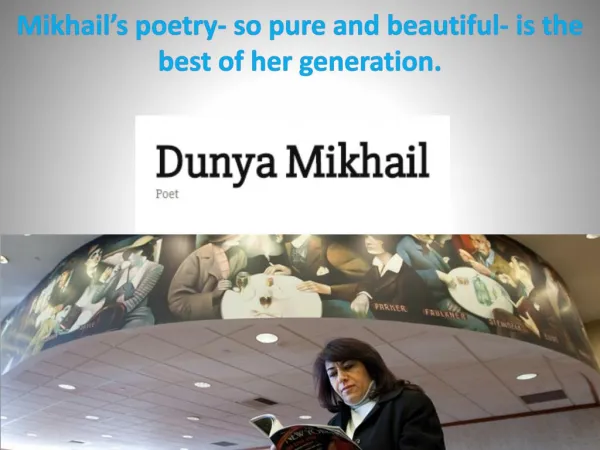 Mikhail’s poetry- so pure and beautiful- is the best of her generation.