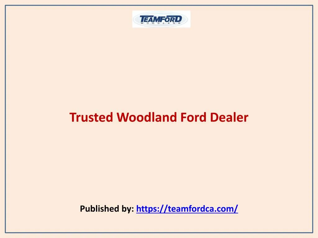 trusted woodland ford dealer published by https teamfordca com