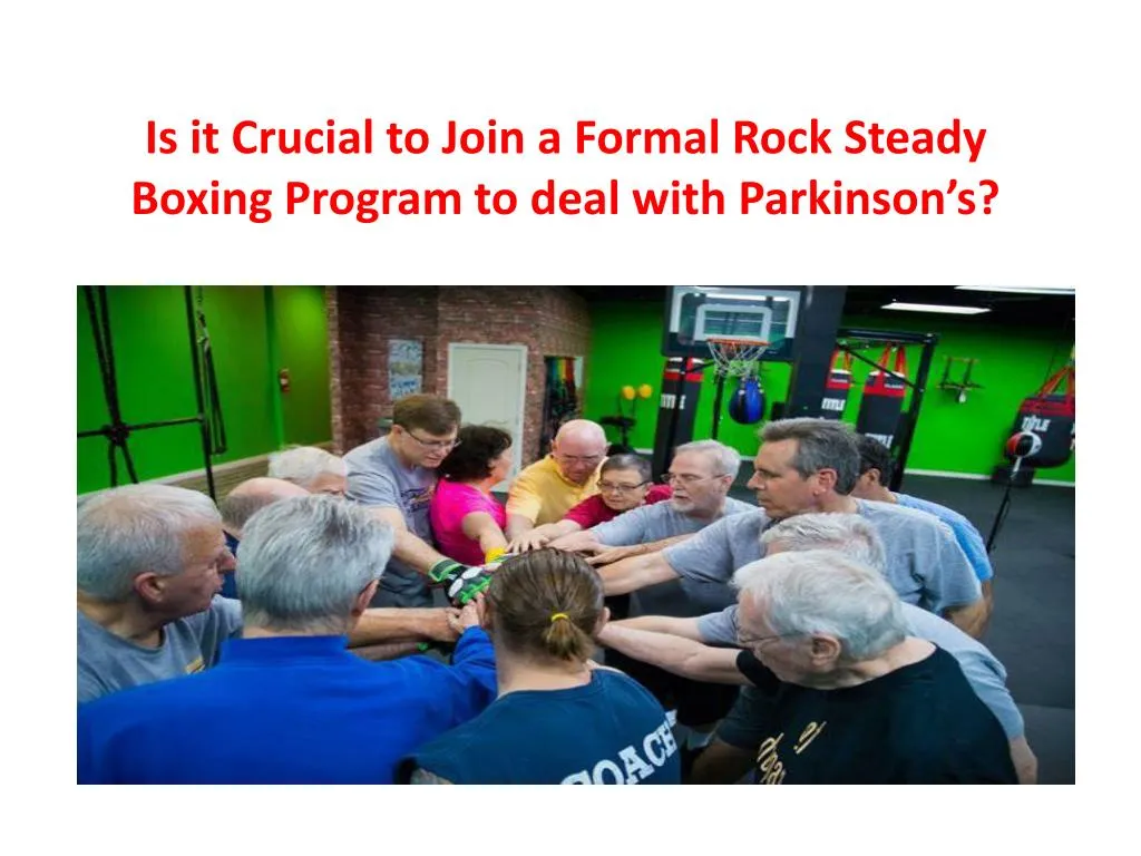is it crucial to join a formal rock steady boxing program to deal with parkinson s