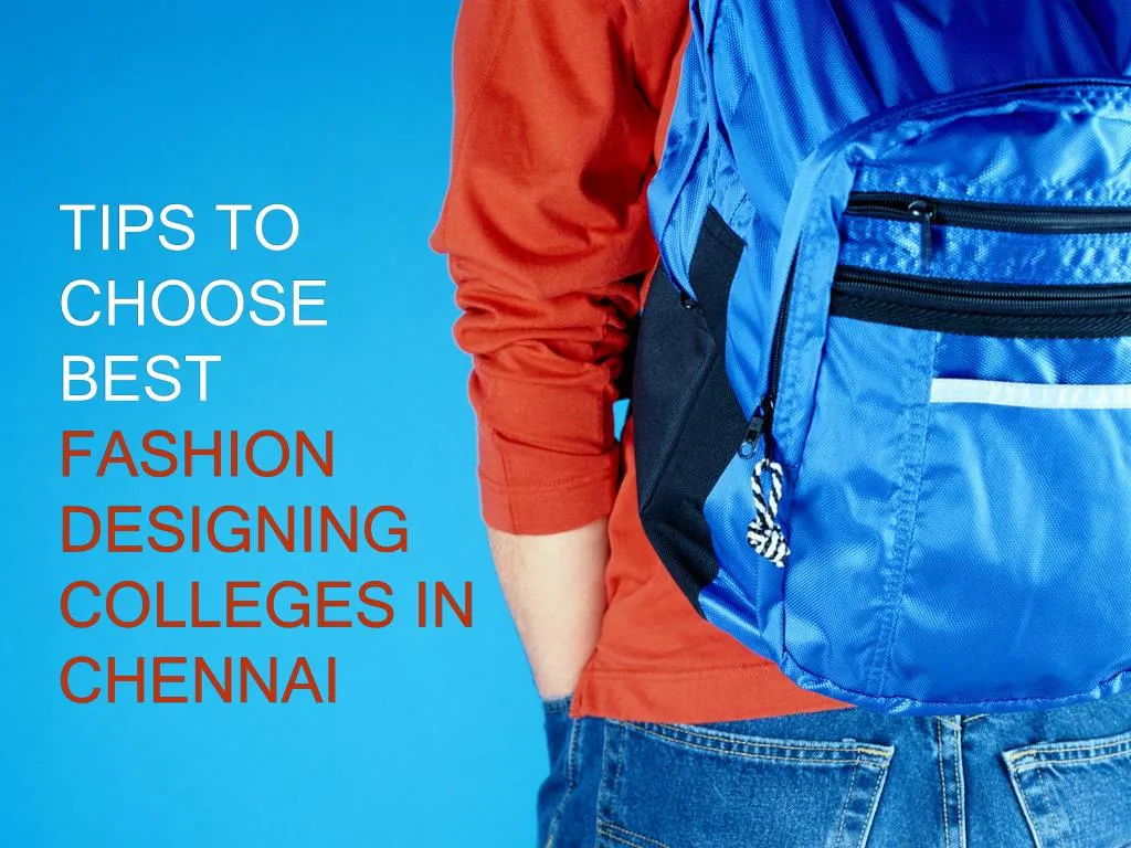 tips to choose best fashion designing colleges in chennai
