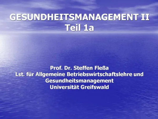 GESUNDHEITSMANAGEMENT II Teil 1a Prof. Dr. Steffen Fle a Lst. f r Allgemeine Betriebswirtschaftslehre und Gesundheits