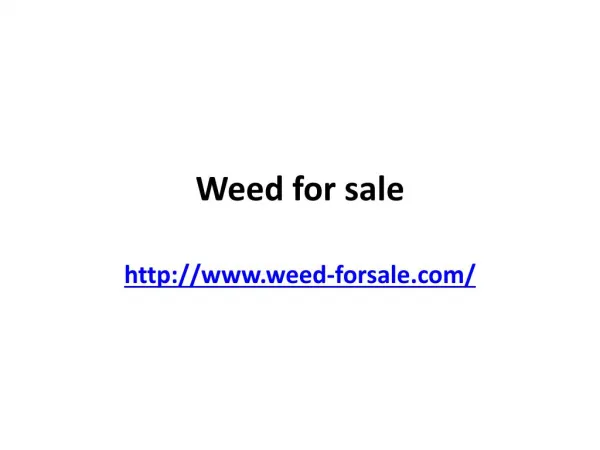 http://www.powershow.com/view/868999-ZjRiY/Weed_For_Sale_Buy_Weed_Online_Buy_Real_Weed_Online_powerpoint_ppt_presentatio