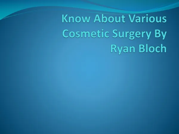 Ryan bloch - Know About Various Cosmetic Surgery