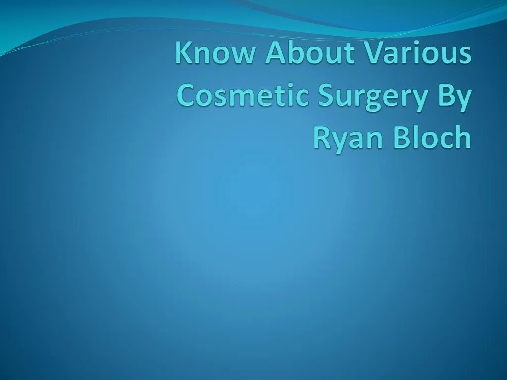 know about v arious cosmetic surgery by r yan b loch