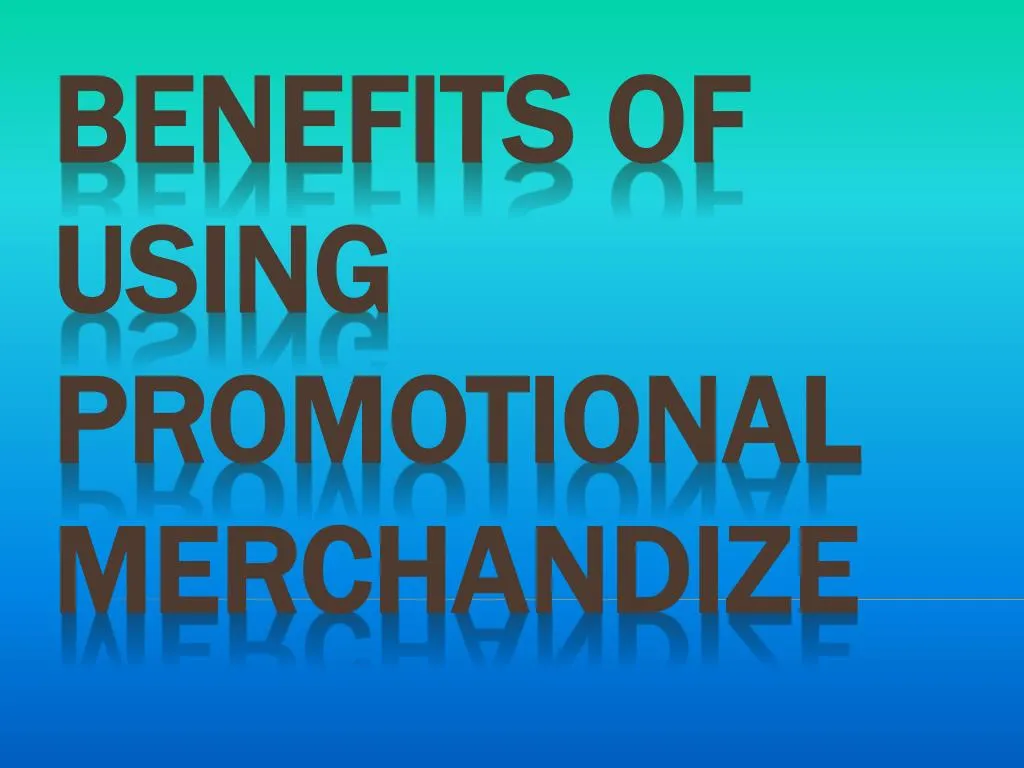 benefits of using promotional merchandize
