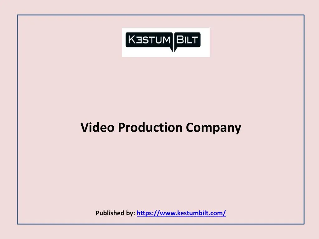 video production company published by https www kestumbilt com