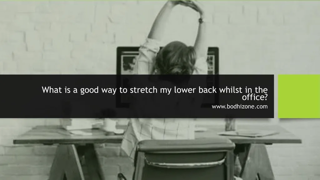 what is a good way to stretch my lower back whilst in the office