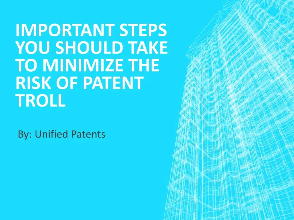 important steps you should take to minimize the risk of patent troll
