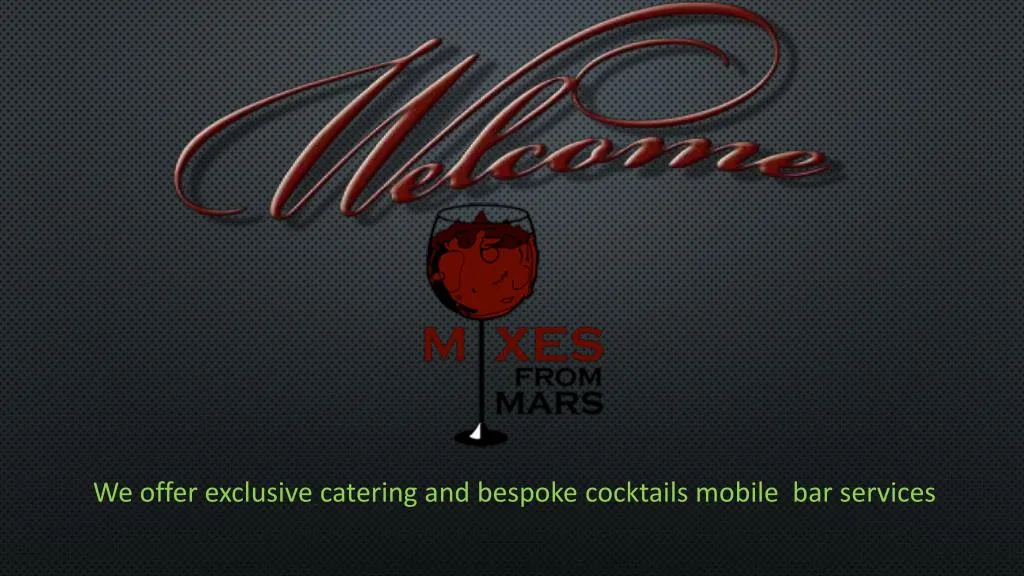 we offer exclusive catering and bespoke cocktails