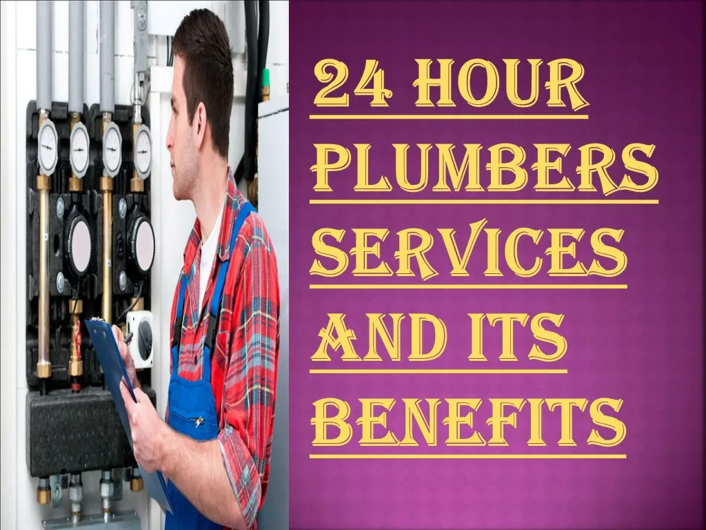 24 hour plumbers services and its benefits