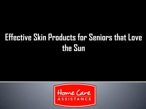 Effective Skin Products for Seniors that Love the Sun