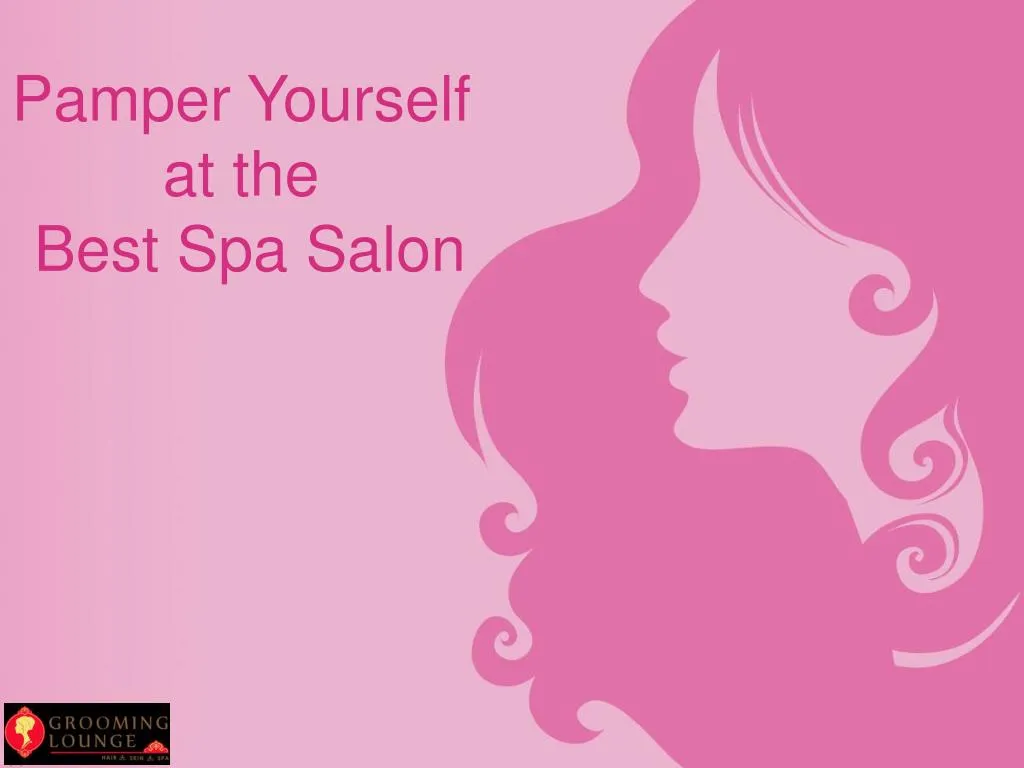 pamper yourself at the best spa salon