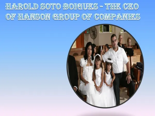 Harold Soto Boigues - The CEO of Hanson Group of Companies