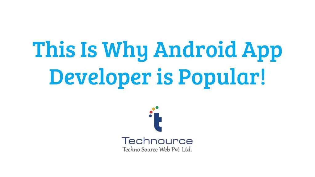 this is why android app developer is popular
