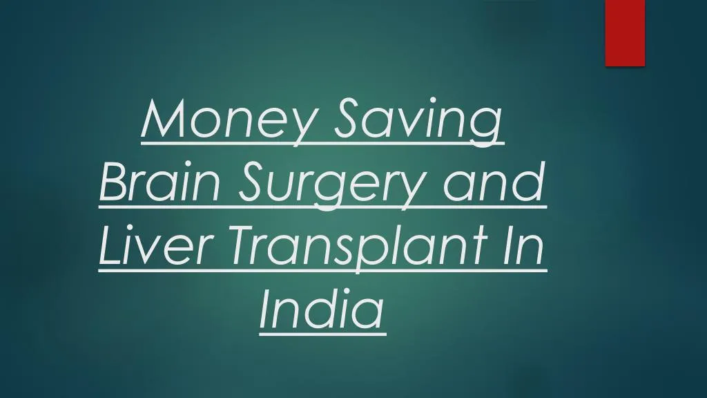 money saving brain surgery and liver transplant in india