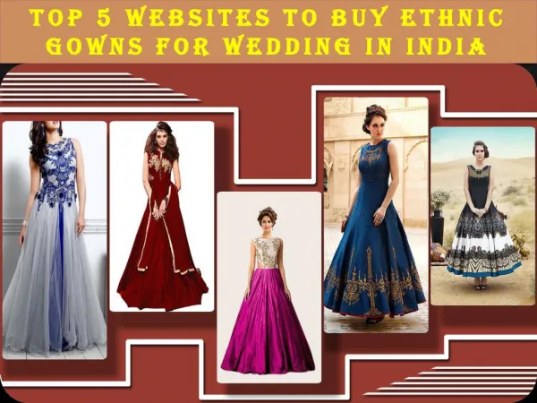Top 5 Websites To Buy Ethnic Gowns For Wedding In India