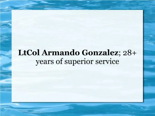 LtCol Armando Gonzalez; 28 years of superior service