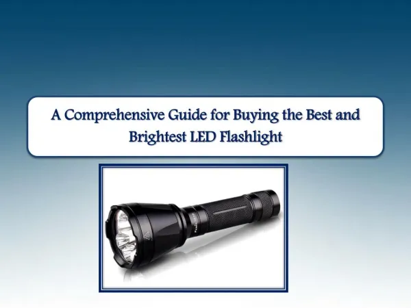 A Comprehensive Guide for Buying the Best and Brightest LED Flashlight