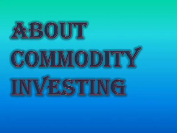 What Are The Points To Know About Commodity Investing
