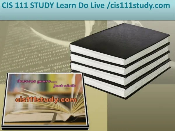 CIS 111 STUDY Learn Do Live /cis111study.com